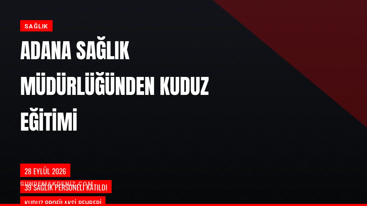 Adana İl Sağlık Müdürlüğü Sağlık Personeline Kuduz Eğitimi Düzenledi