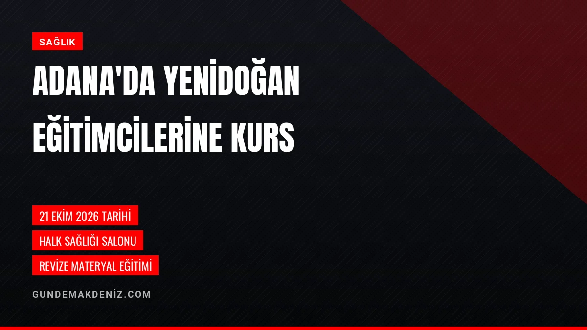 Adana İl Sağlık Müdürlüğü Yenidoğan Canlandırma Eğitimi Düzenledi