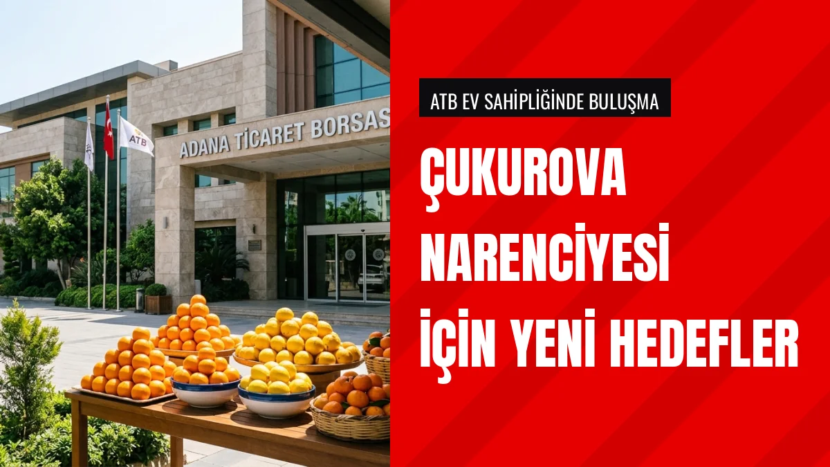 Adana Ticaret Borsasında Çukurova Narenciyesi İçin Toplantı Yapıldı