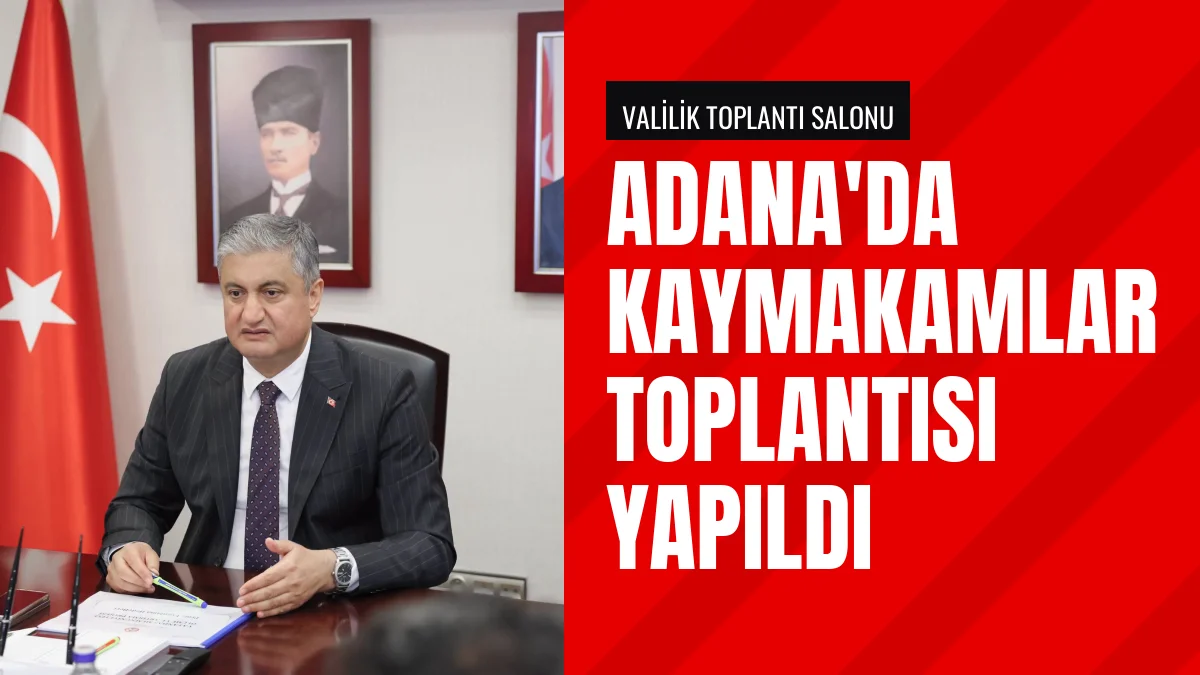 Adana Valisi Mustafa Yavuz kaymakamlarla güvenlik toplantısı yaptı