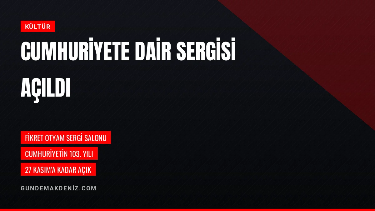 Akdeniz Üniversitesi Cumhuriyete Dair Sergisini Açtı