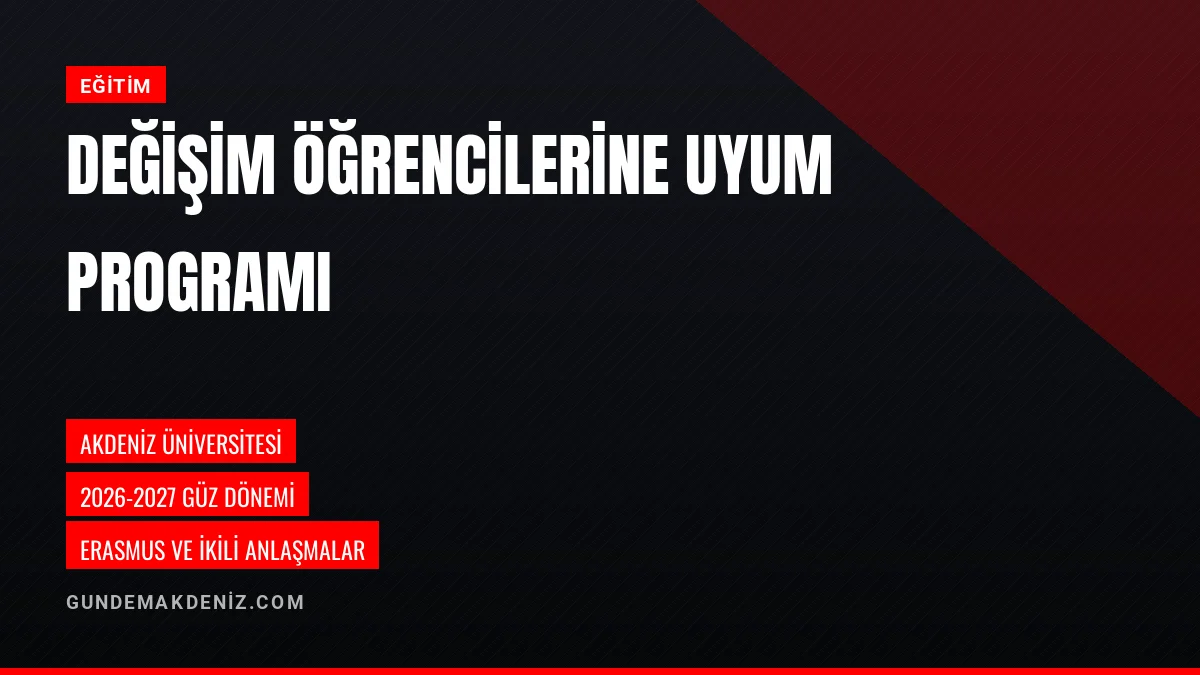Akdeniz Üniversitesinde Değişim Öğrencilerine Uyum Programı Yapıldı