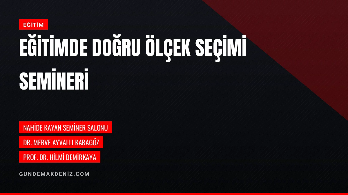 Akdeniz Üniversitesinde Eğitim Araştırmaları Ve Ölçek Seçimi Semineri
