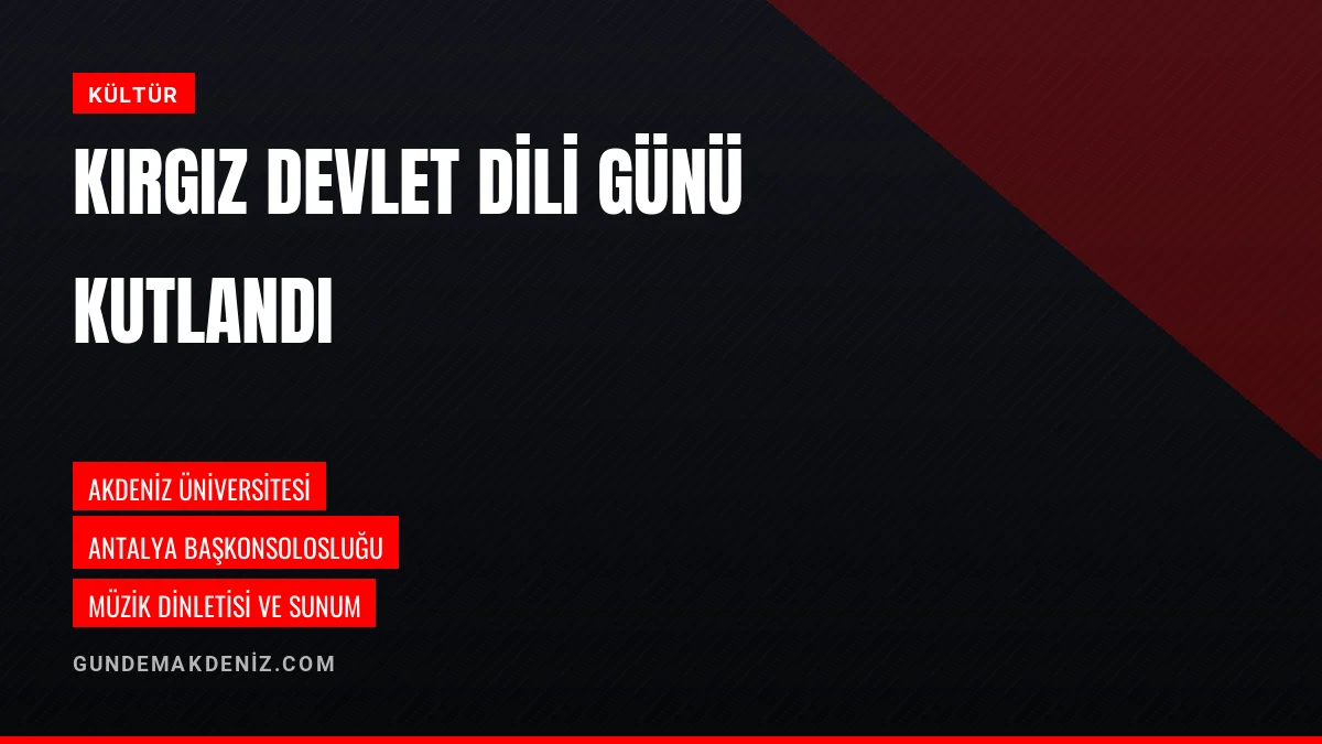 Akdeniz Üniversitesinde Kırgız Devlet Dili Günü Etkinliği Düzenlendi