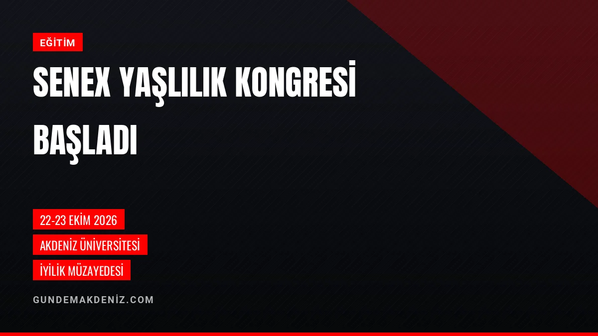 Akdeniz Üniversitesinde Onuncu Senex Yaşlılık Kongresi Başladı