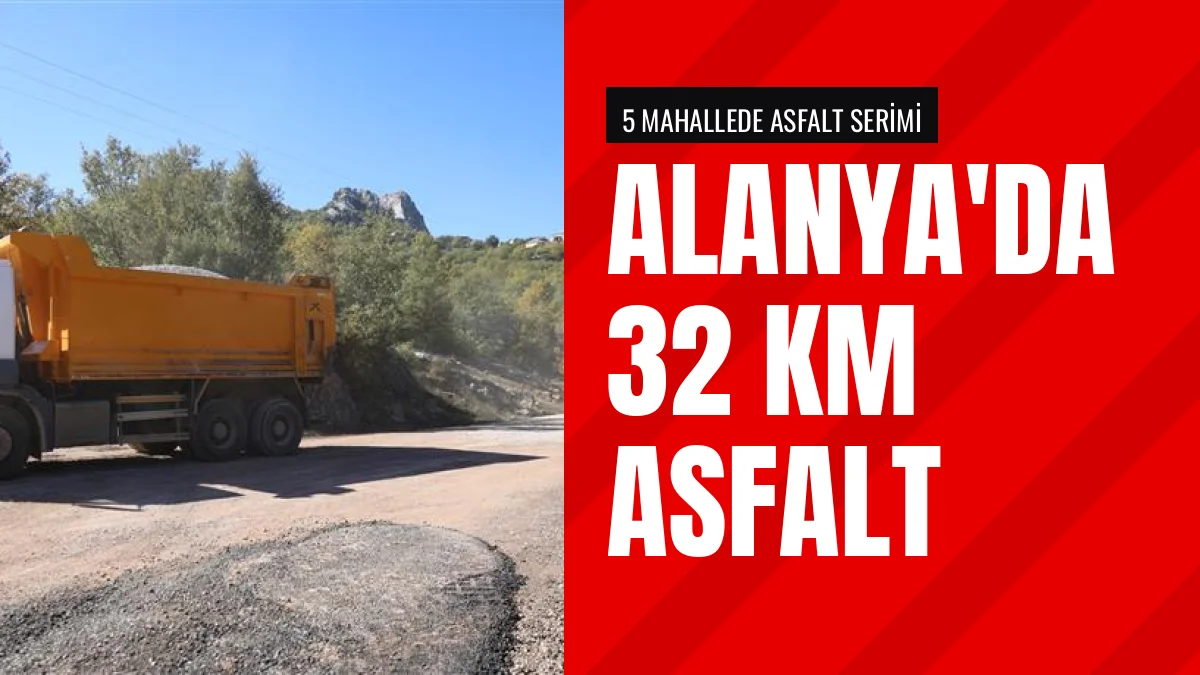 Alanya Belediyesi 5 Mahallede 32 Kilometre Asfalt Serdi