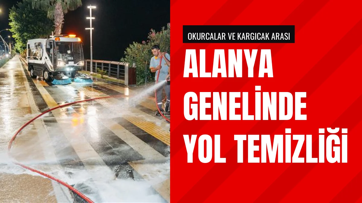 Alanya Belediyesi kent genelinde geniş kapsamlı temizlik başlattı
