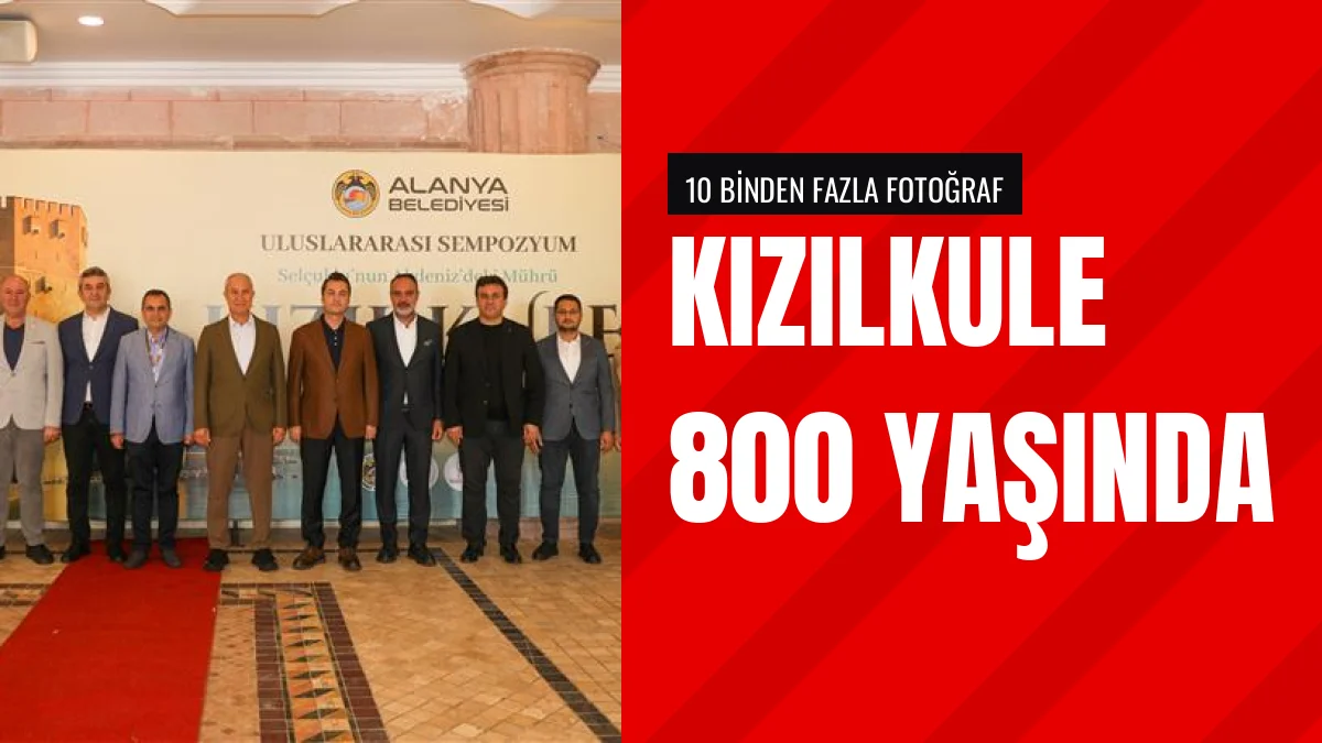 Alanya Belediyesi Kızılkule 800 Yaşında Sempozyumu Düzenledi