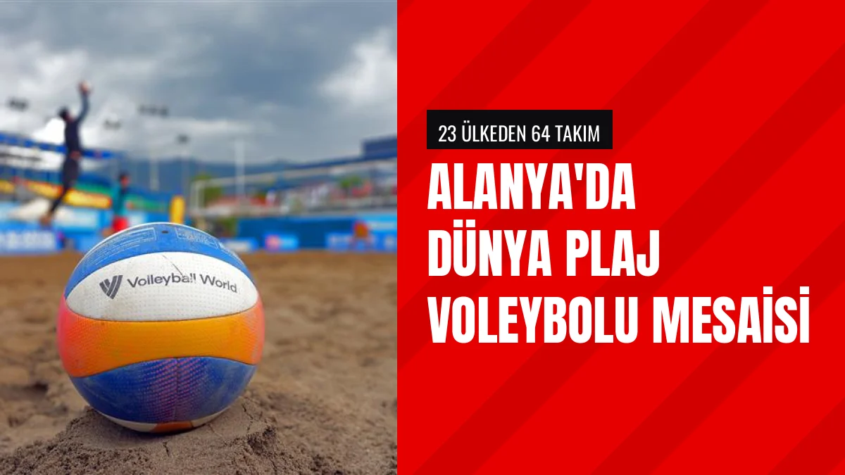 Alanya Dünya Plaj Voleybolu Turnuvasına Ev Sahipliği Yapacak