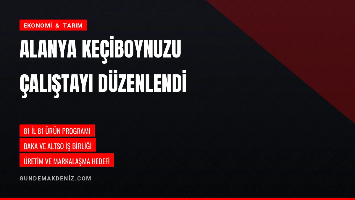 Alanya Keçiboynuzu Ürün Analiz Çalıştayı BAKA Koordinasyonunda Yapıldı