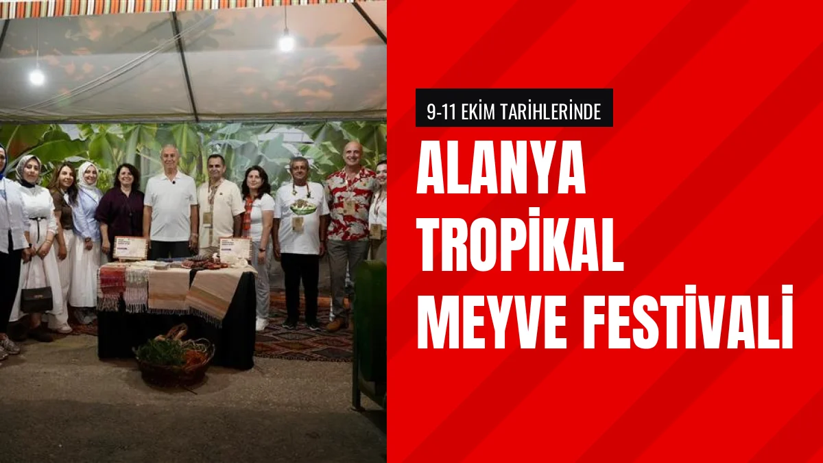 Alanya Tropikal Meyve Festivali uluslararası katılımla tamamlandı