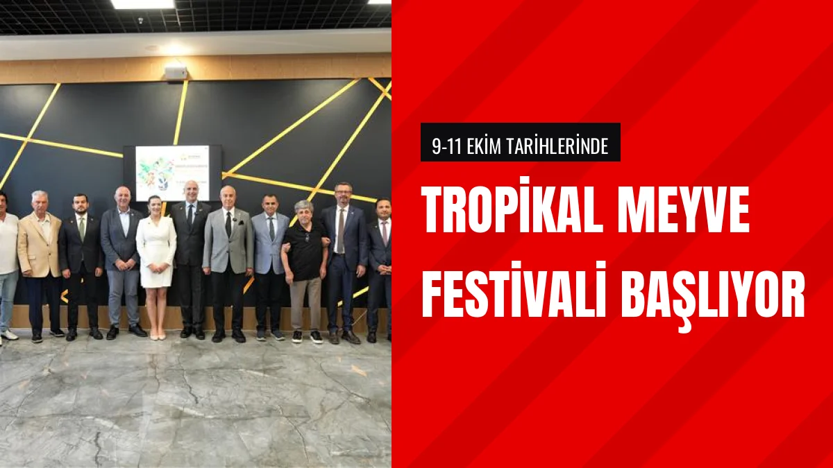 Alanya Uluslararası Tropikal Meyve Festivali 9 Ekimde Başlıyor