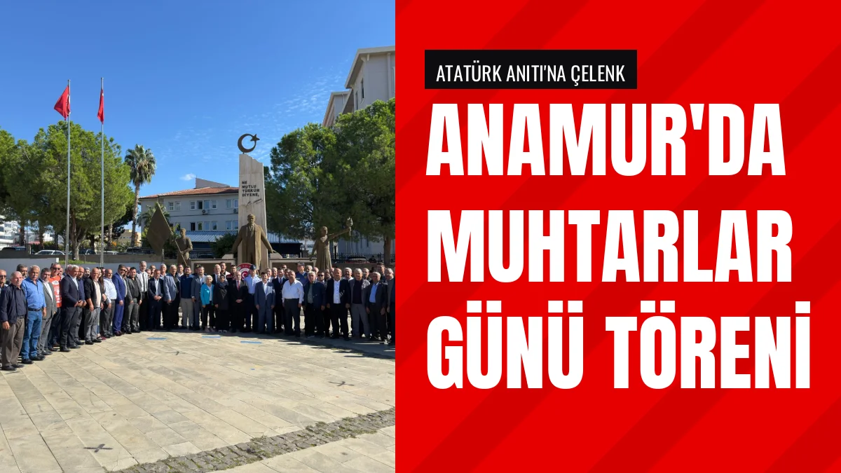 Anamur İlçesinde 19 Ekim Muhtarlar Günü Resmi Törenle Kutlandı