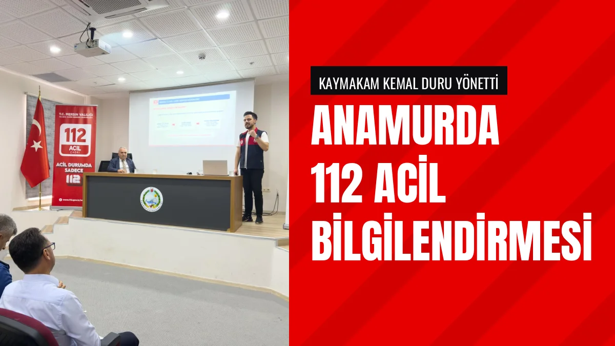 Anamur Muhtarlarına 112 Acil Çağrı Merkezi Bilgilendirmesi Yapıldı