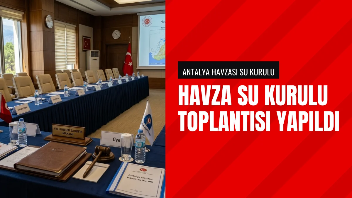 Antalya Havza Su Kurulu Toplantısı Hulusi Şahin Başkanlığında Yapıldı