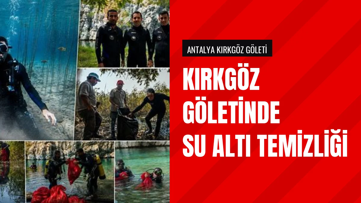 Antalya Kırkgöz Göleti'nde dalışlı temizlik çalışması yapıldı