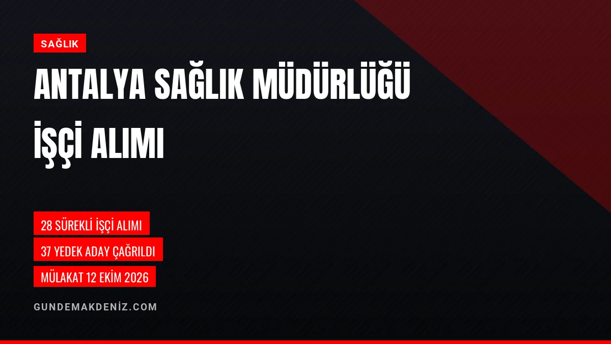 Antalya Sağlık Müdürlüğü yedek işçi alımı mülakat tarihini belirledi