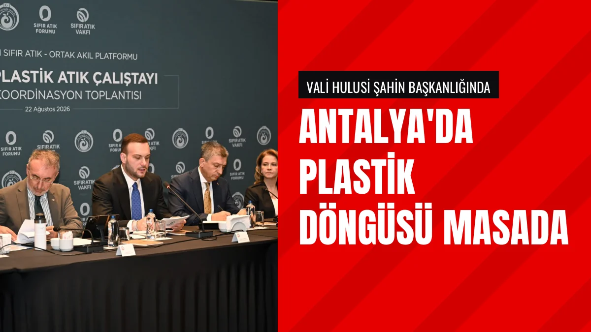 Antalya'da Plastik Döngüsü İçin Vali Şahin Başkanlığında Toplantı