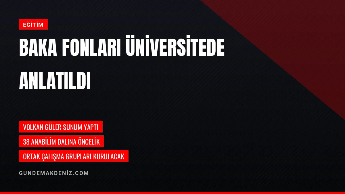 BAKA Genel Sekreteri Güler Akdeniz Üniversitesinde Fon Alanlarını Anlattı