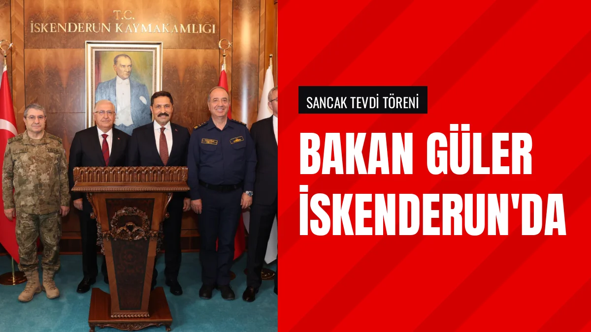 Bakan Güler İskenderun'da Sancak Tevdi Törenine Katıldı