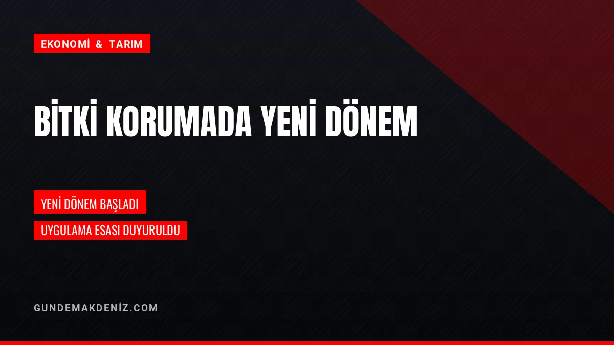 Bitki Koruma Ürünlerinde Yeni Dönemi Başlatan Düzenleme Duyuruldu