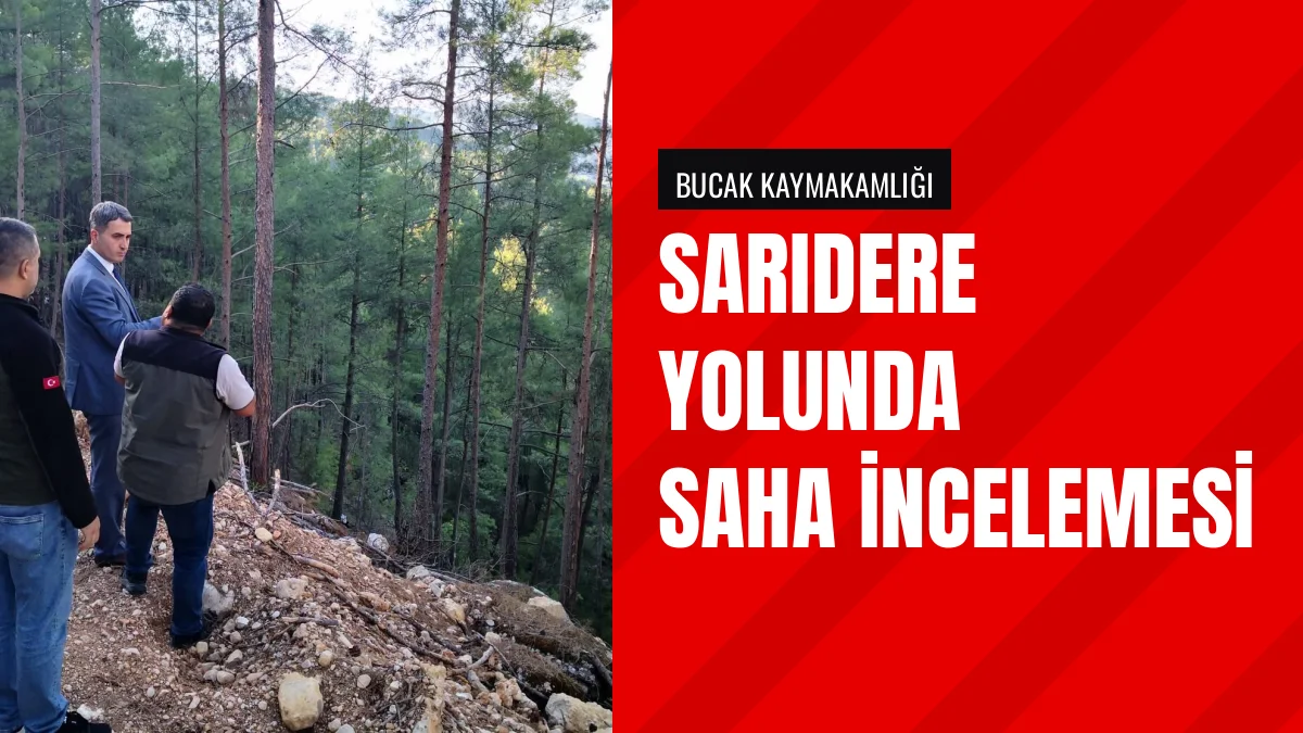 Bucak Kaymakamı Can Kazım Kuruca Sarıdere Yolunda İnceleme Yaptı
