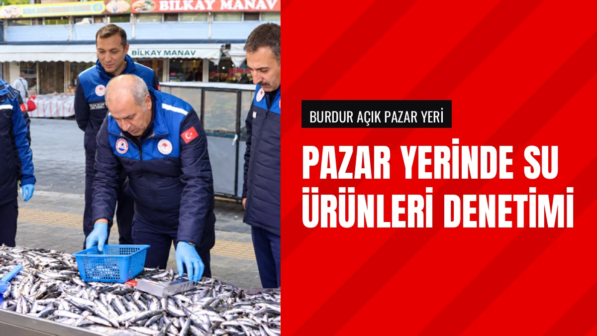 Burdur Tarım Müdürlüğü pazar yerinde balık denetimi gerçekleştirdi