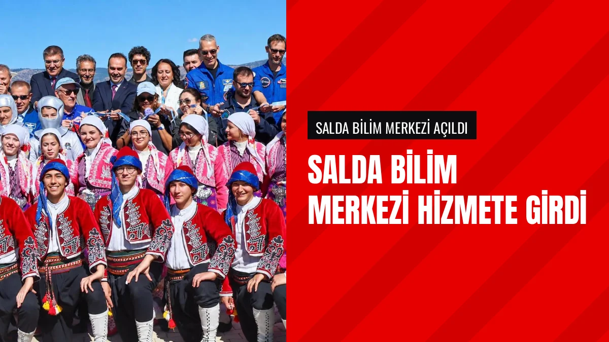 Burdurda Salda Bilim Merkezi Ve Teknoloji Atölyesi Törenle Açıldı