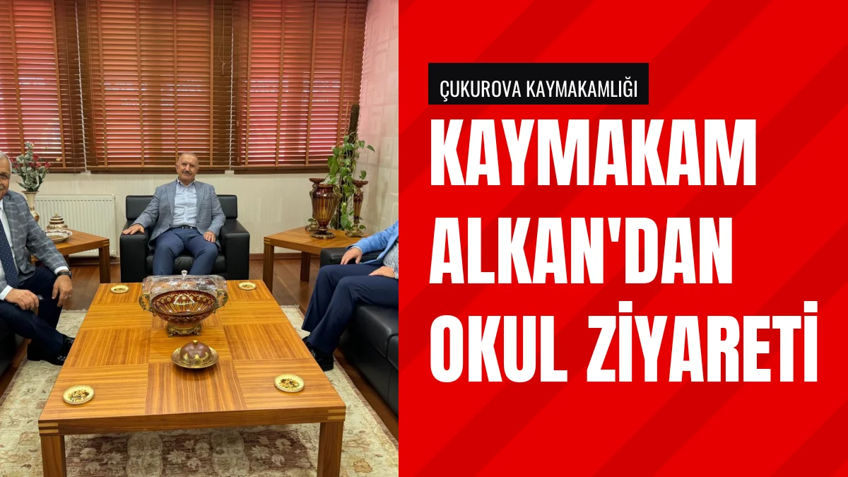 Çukurova Kaymakamı Hakan Alkan Final Okullarını Ziyaret Etti
