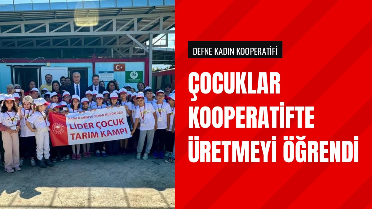 Defne Kadın Kooperatifinde Lider Çocuk Tarım Kampı Düzenlendi