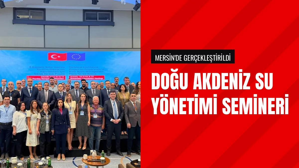 Doğu Akdeniz Havzası Su Yönetim Planı Semineri Mersin'de Yapıldı