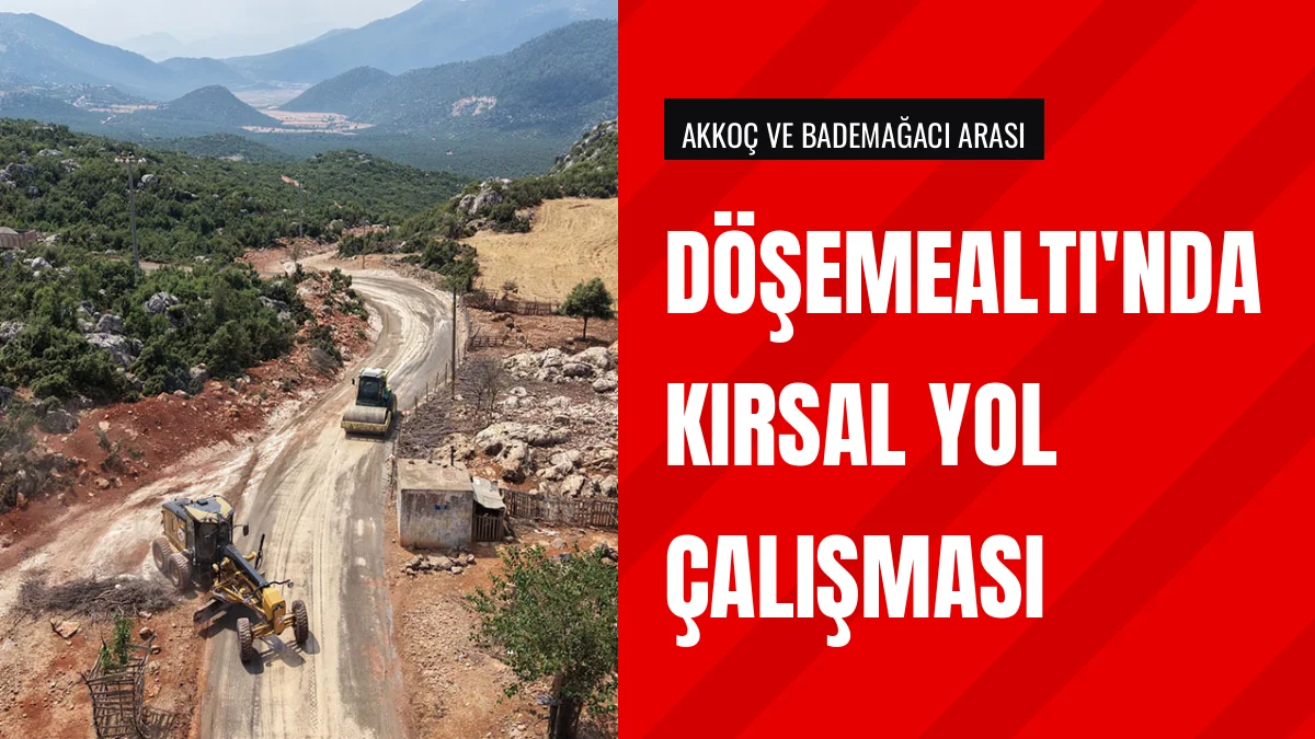 Döşemealtı Belediyesi Akkoç ve Bademağacı yollarında asfalt seriyor