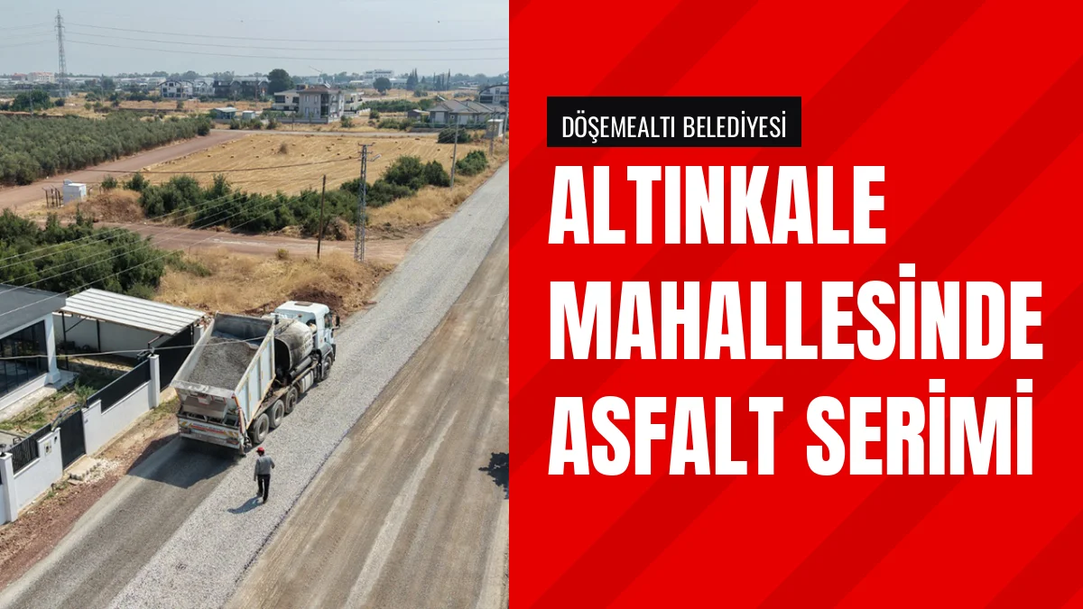 Döşemealtı Belediyesi Altınkale Mahallesinde Asfalt Yenilemesi Yaptı