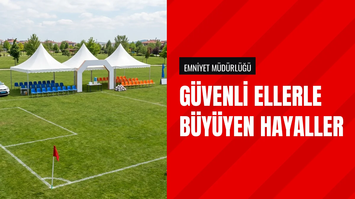 Emniyet Müdürlüğünden Birlikte Güvenli Ellerle Turnuva Etkinliği