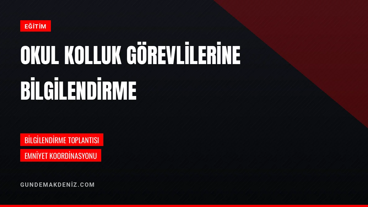 Emniyet Okul Kolluk Görevlilerine Bilgilendirme Toplantısı Yaptı