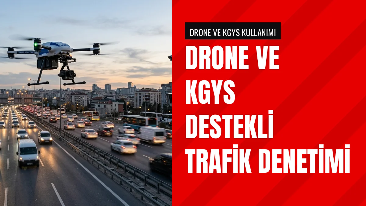Emniyet Trafik Denetimlerinde Drone Ve KGYS Kullanımını Sürdürüyor