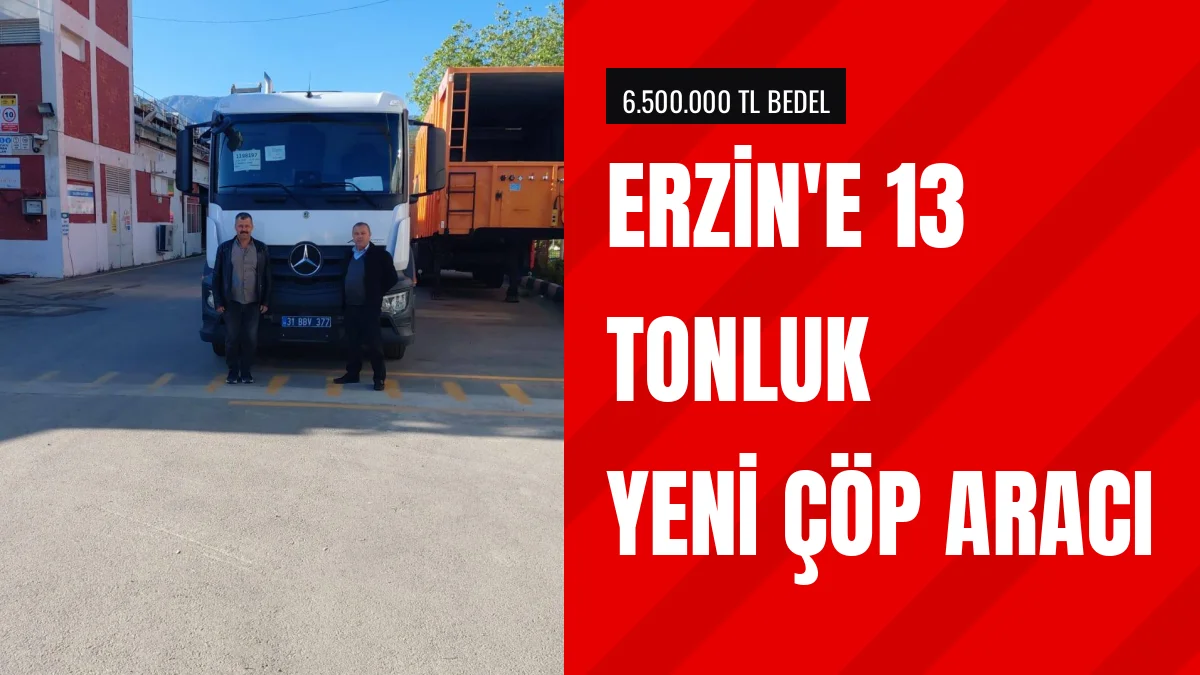 Erzin Belediyesi 6,5 Milyon TL'lik Yeni Çöp Aracını Envantere Kattı