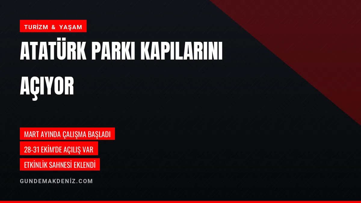 Gazipaşa Atatürk Parkı Yenilenen Yüzüyle Ekim Ayında Açılıyor