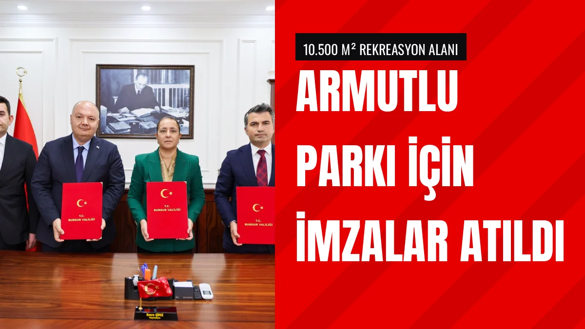 Gölhisar Armutlu Parkı projesinde iş birliği protokolü imzalandı