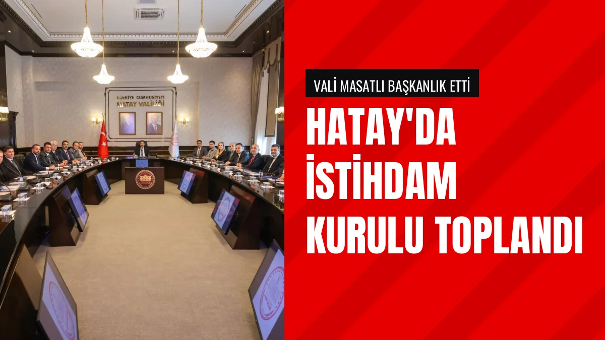 Hatay Valisi Mustafa Masatlı İstihdam Kurulu Toplantısına Katıldı