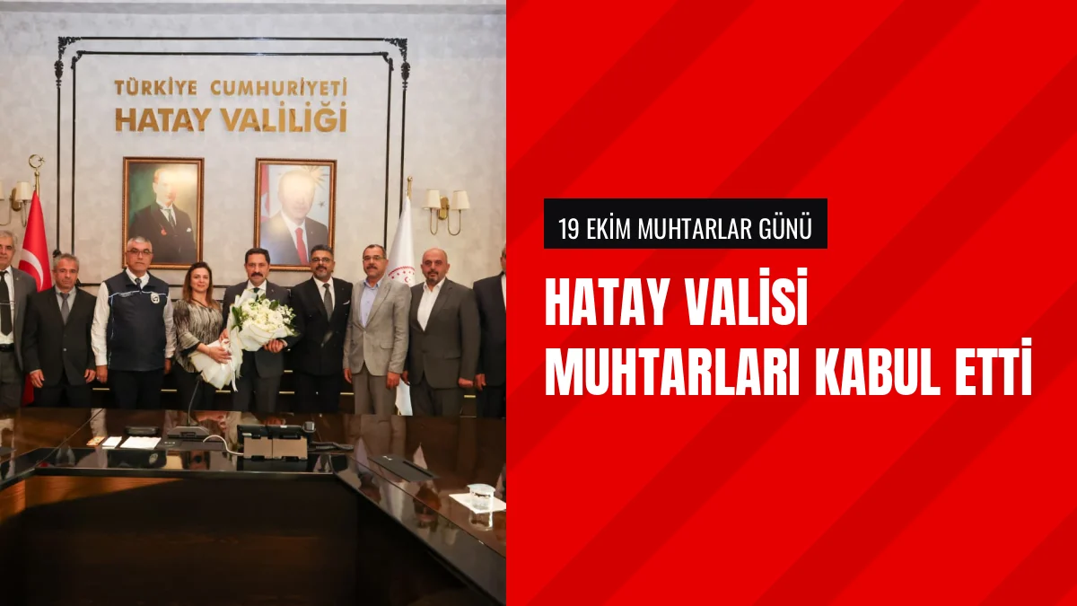 Hatay Valisi Mustafa Masatlı Muhtarlar Gününde Muhtarları Kabul Etti