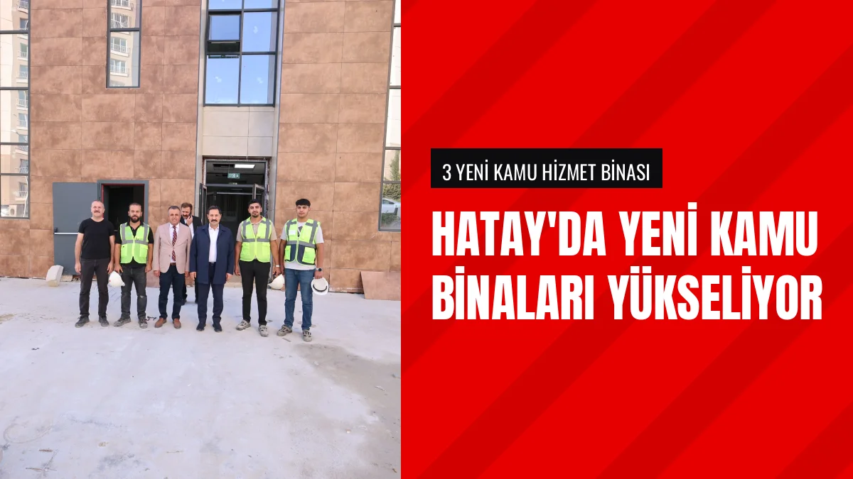 Hatay Valisi Mustafa Masatlı yeni kamu binalarında inceleme yaptı