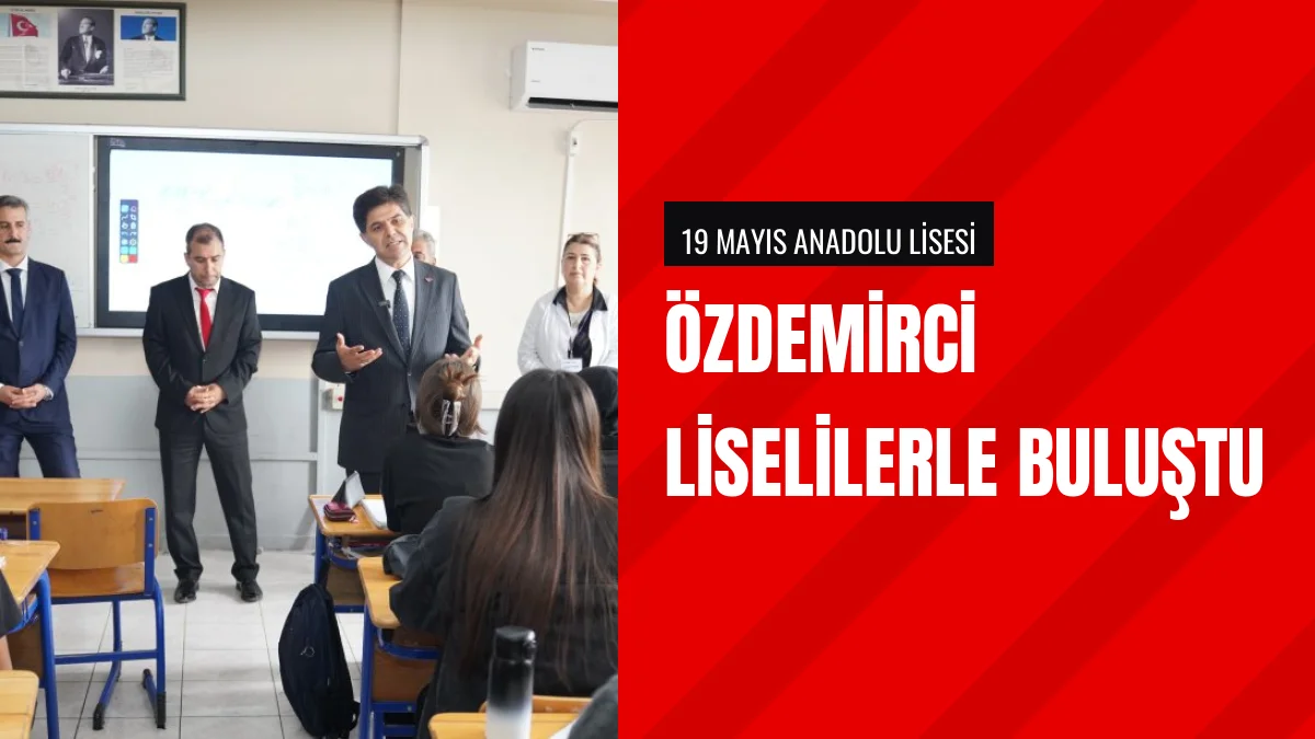 İl Millî Eğitim Müdürü Muhammed Özdemirci liselilerle buluştu