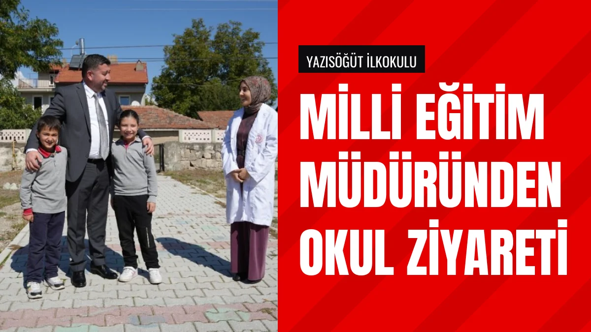 İl Milli Eğitim Müdürü Recai Ocak Yazısöğütte Okulları İnceledi