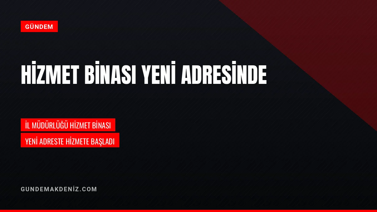 İl Müdürlüğü Hizmet Binası Yeni Adresinde Hizmete Başladı