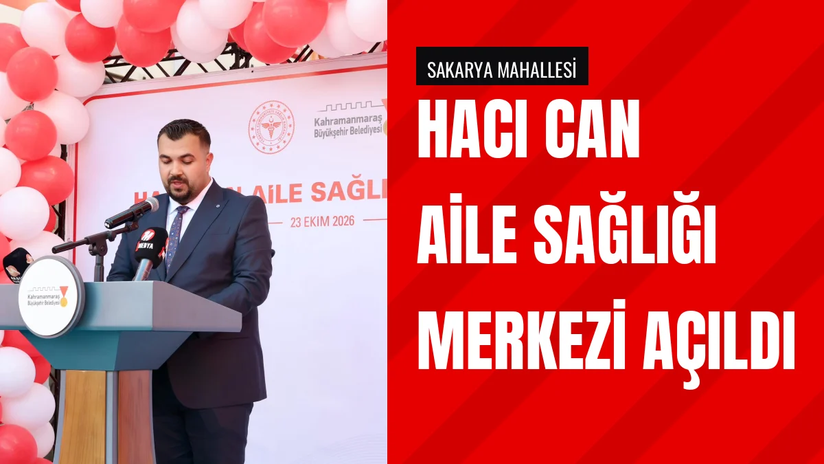 Kahramanmaraş Sakarya Mahallesinde Hacı Can Aile Sağlığı Merkezi Açıldı