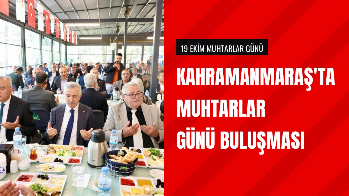 Kahramanmaraş Valisi Mükerrem Ünlüer Muhtarlarla Bir Araya Geldi