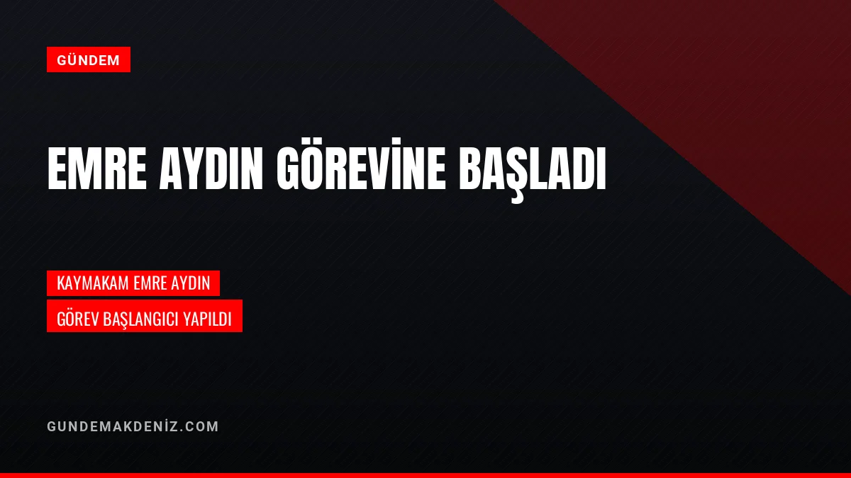 Kaymakam Emre Aydın Yeni Görevine Resmen Başlayarak İşbaşı Yaptı