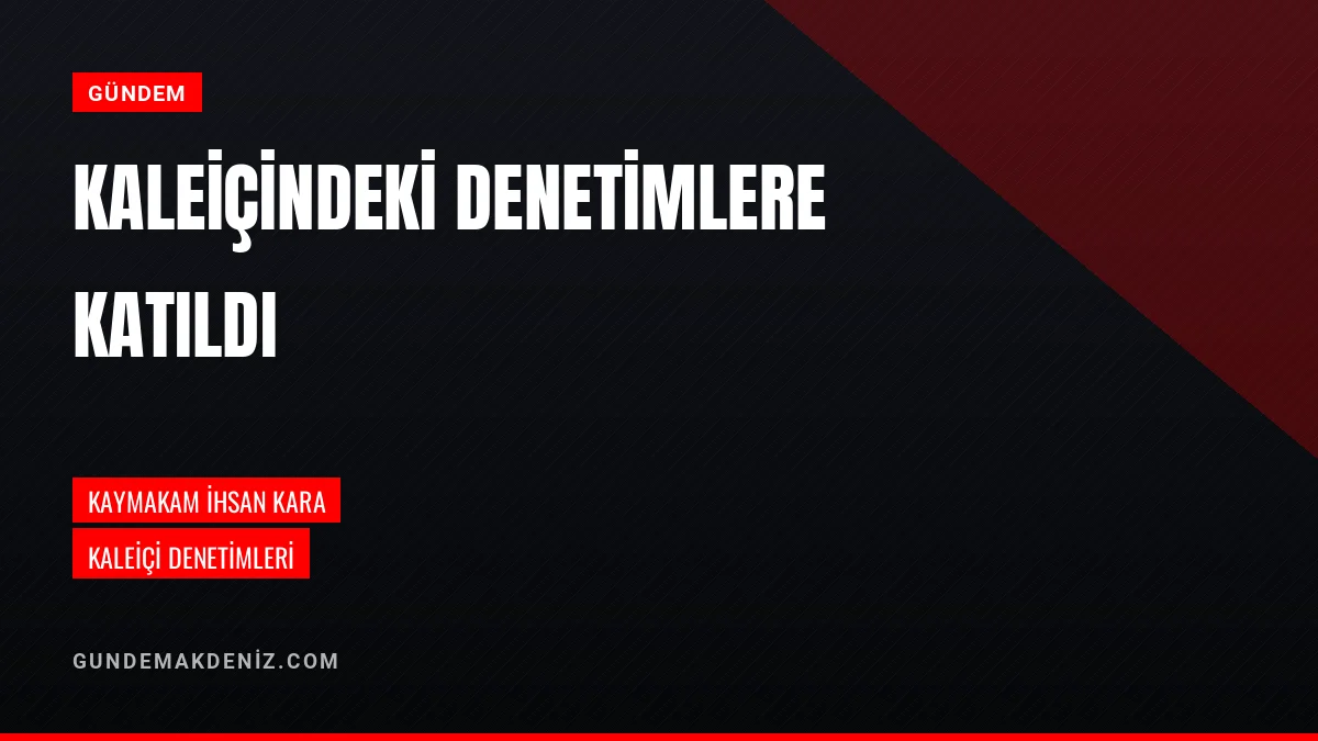 Kaymakam İhsan Kara Kaleiçi semtinde yürütülen denetimlere katıldı
