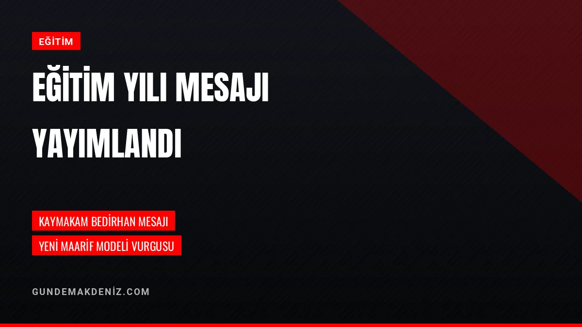 Kaymakam Muhammed Tuğrul Bedirhan Eğitim Yılı Mesajı Yayımladı
